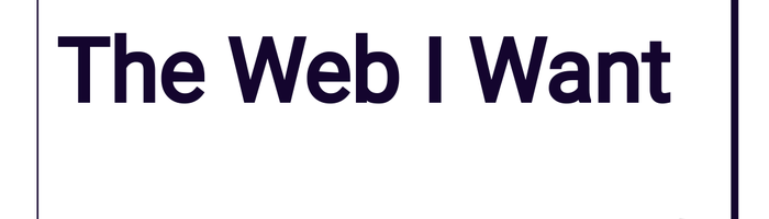 The Web I Want