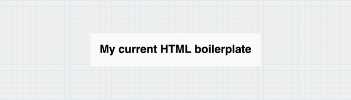 My current HTML boilerplate