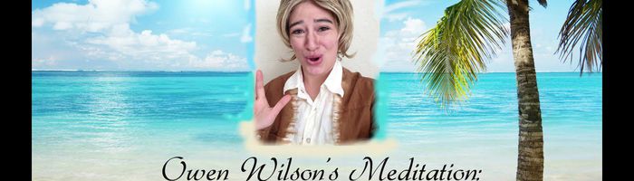 Owen Wilson's Meditation Pt. 2